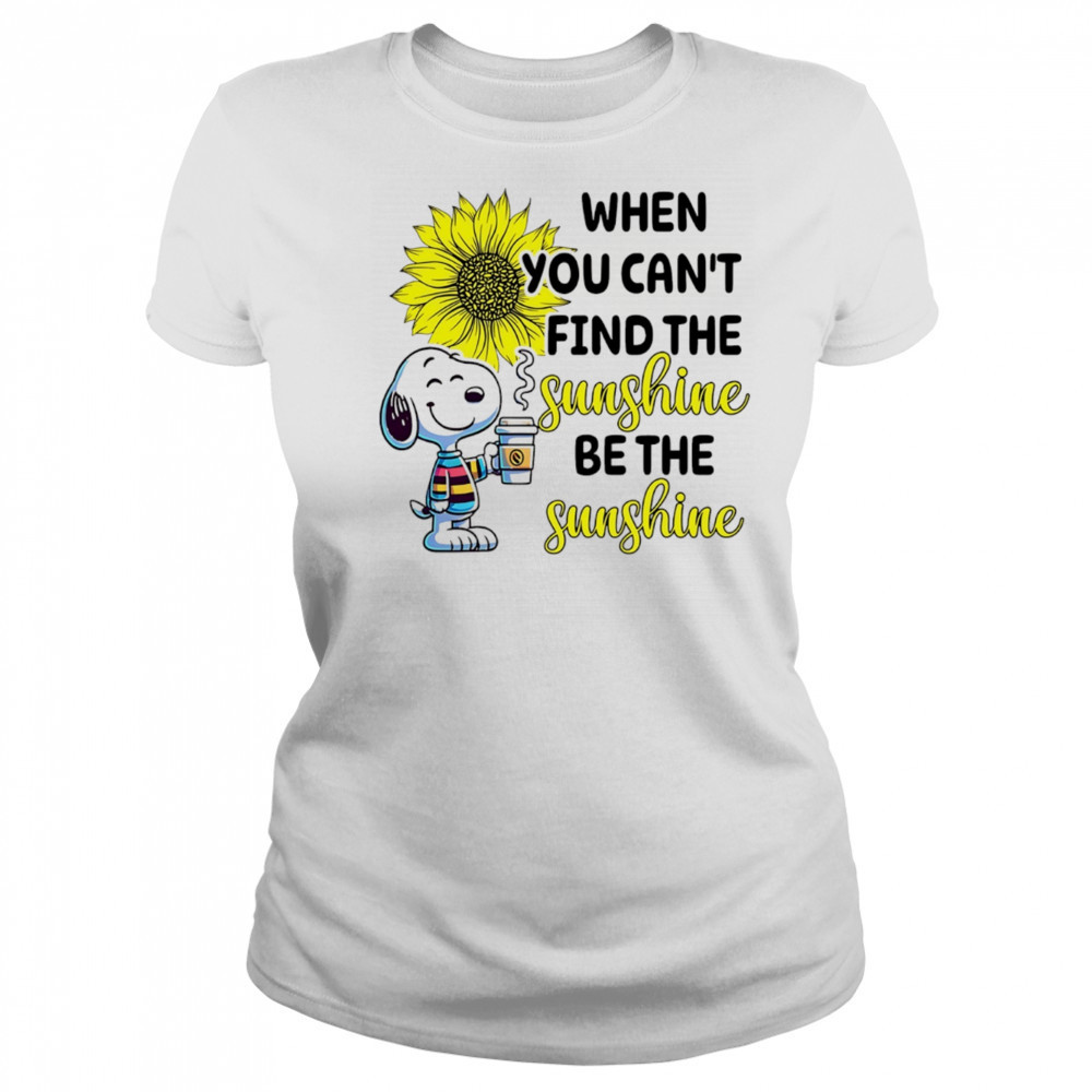 Snoopy drink coffee when you can’t find the sunshine be the sunshine shirt Women's T-shirt