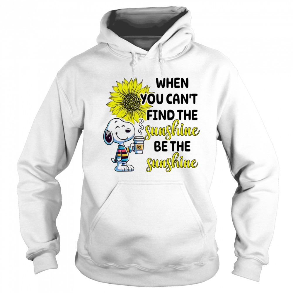 Snoopy drink coffee when you can’t find the sunshine be the sunshine shirt Hoodie