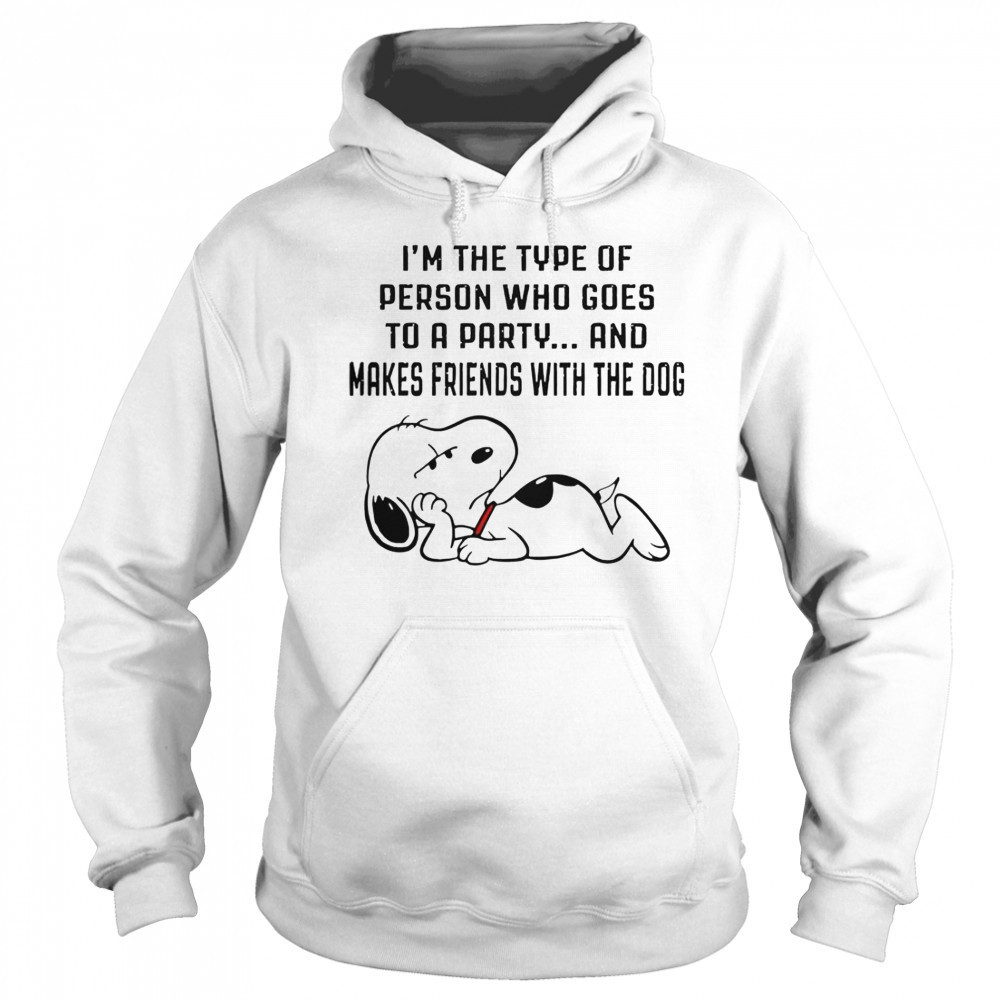 Snoopy I’m The Type Of Person Who Goes To A Party And Makes Friends With The Dog T-Shirt Hoodie