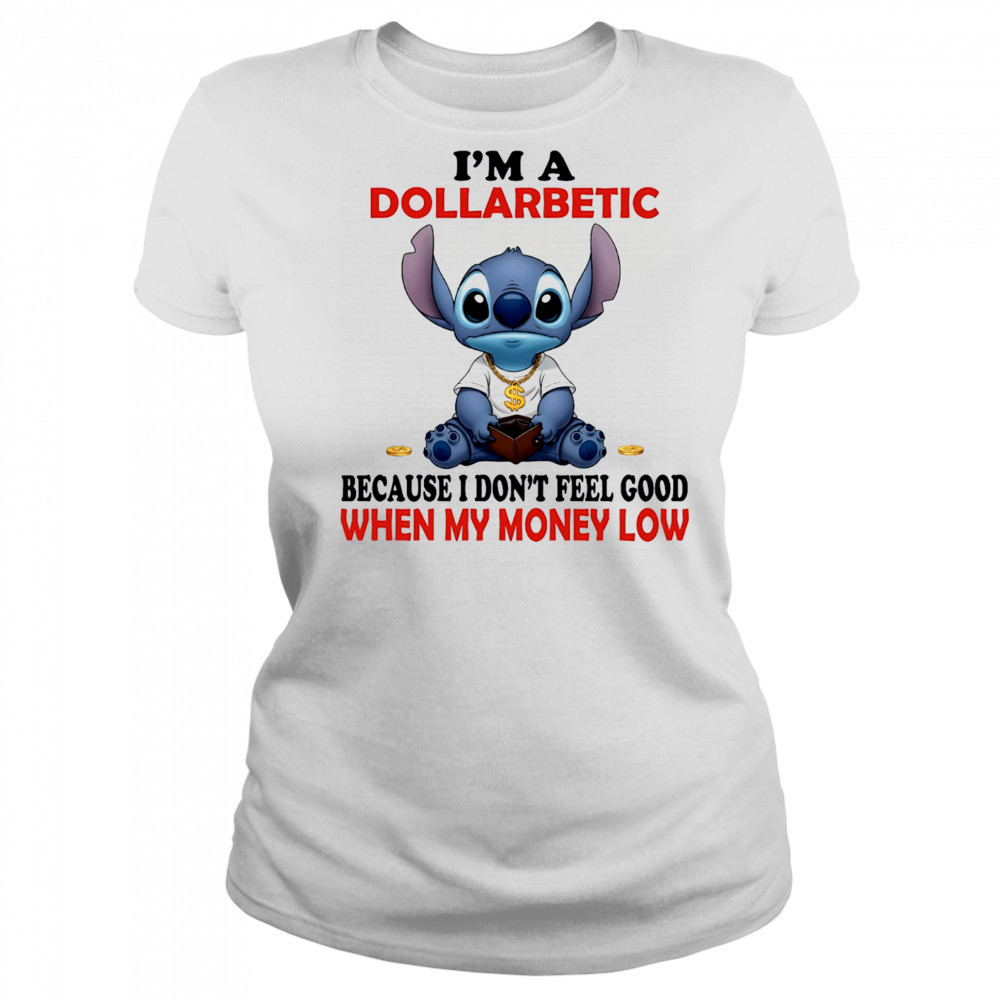 The Stitch I’m a dollarbetic because I don’t feel good when my money low shirt Women's T-shirt