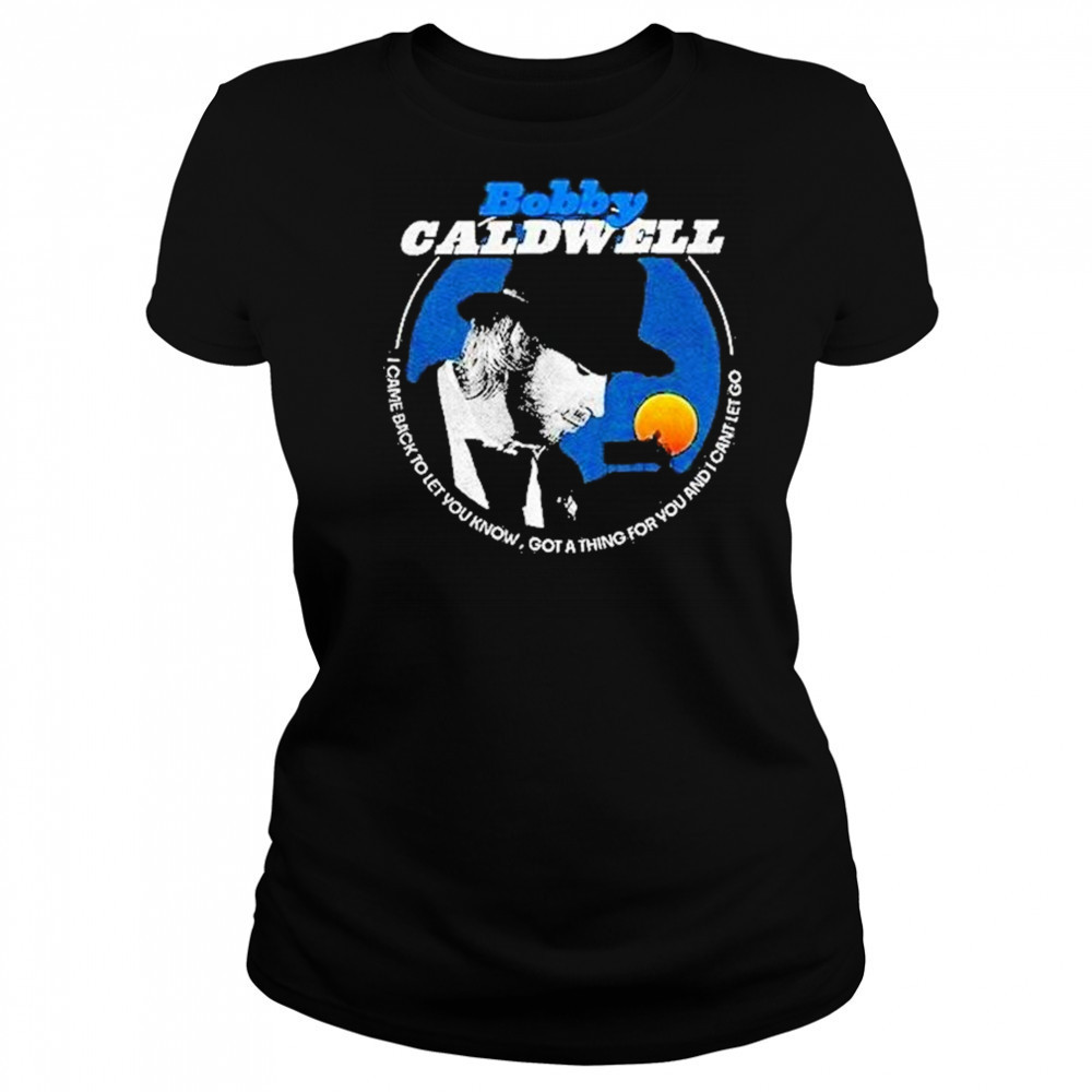 Bobby Caldwell I Came Back To Let You Know Shirt Women's T-shirt