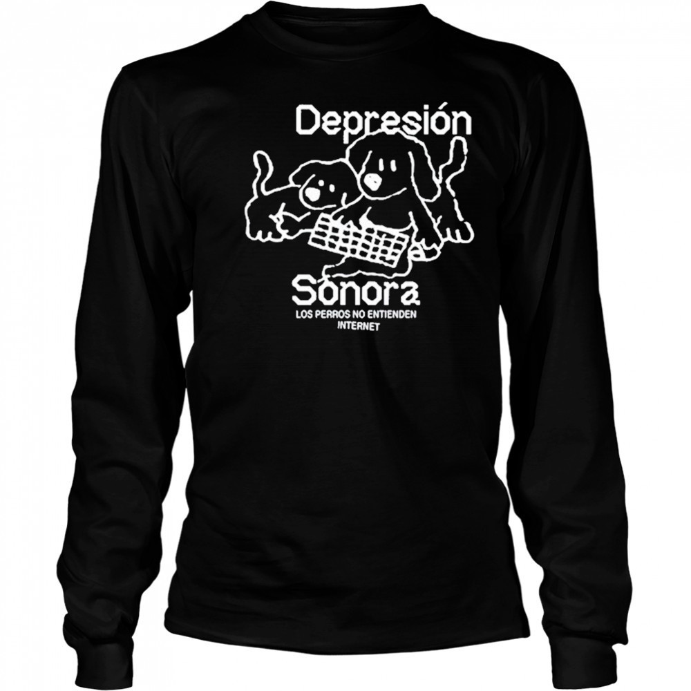 Depresion Sonora Los Perros No Entienden Internet shirt Long Sleeved