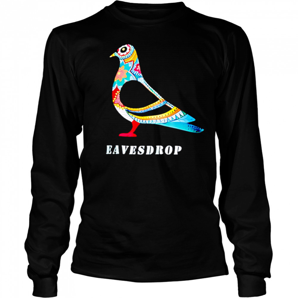 Dove Eavesdrop shirt Long Sleeved