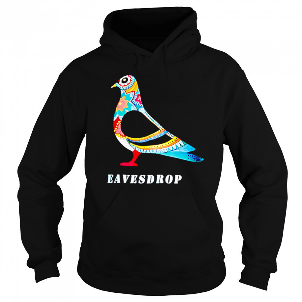Dove Eavesdrop shirt Hoodie