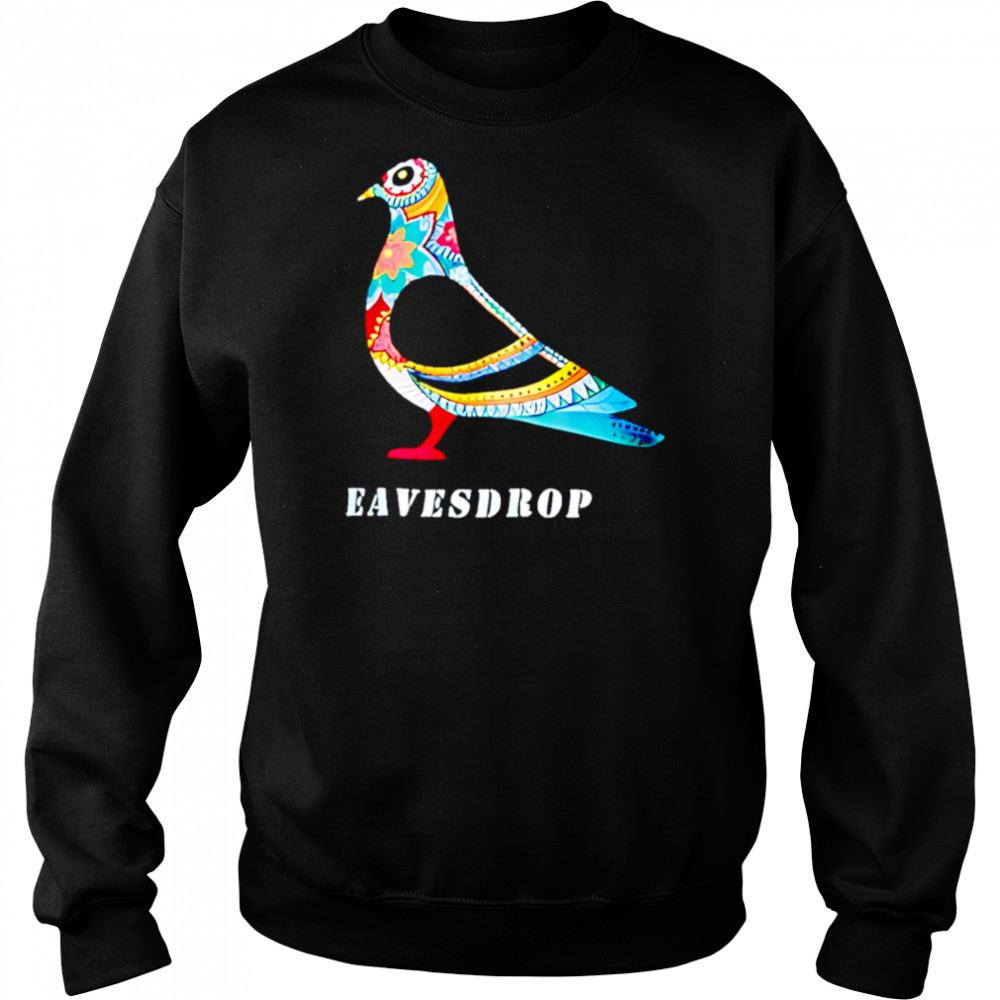 Dove Eavesdrop shirt Sweatshirt