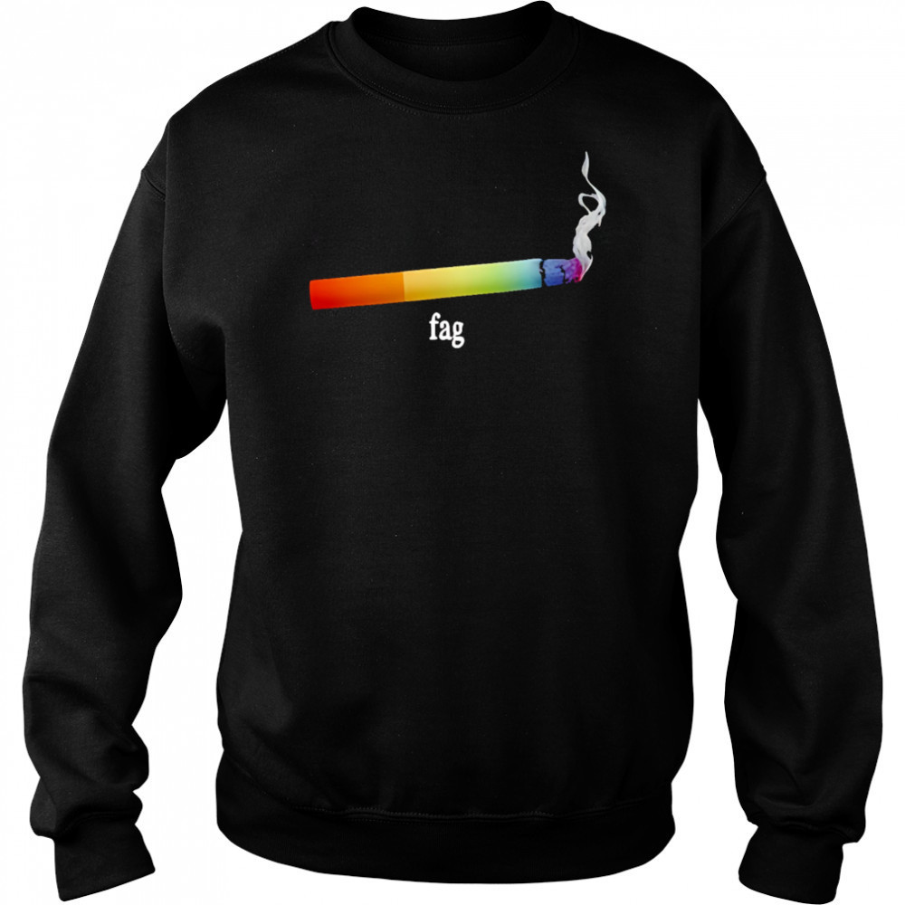 Fag cigarette shirt Sweatshirt