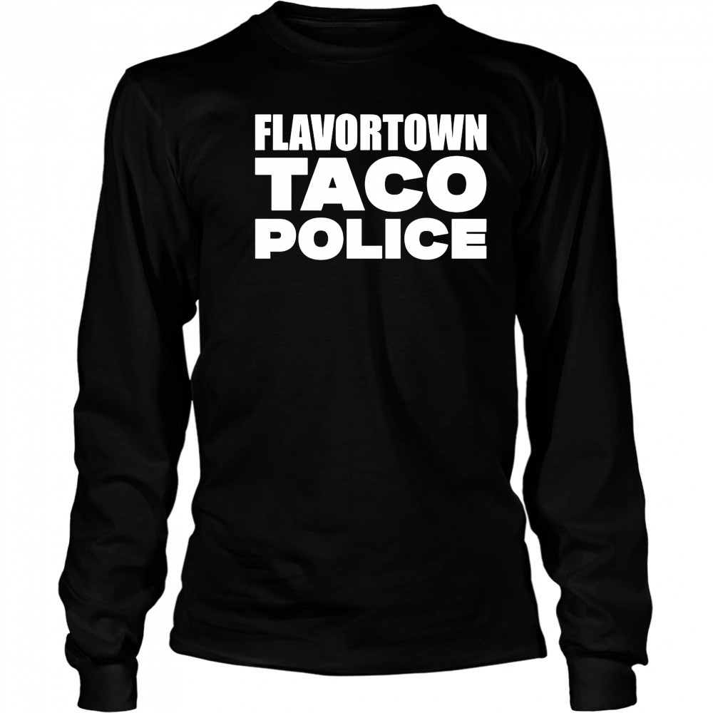 Flavortown Taco Police Guy Fieri shirt Long Sleeved