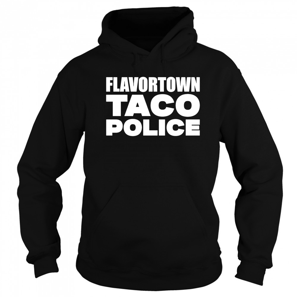 Flavortown Taco Police Guy Fieri shirt Hoodie