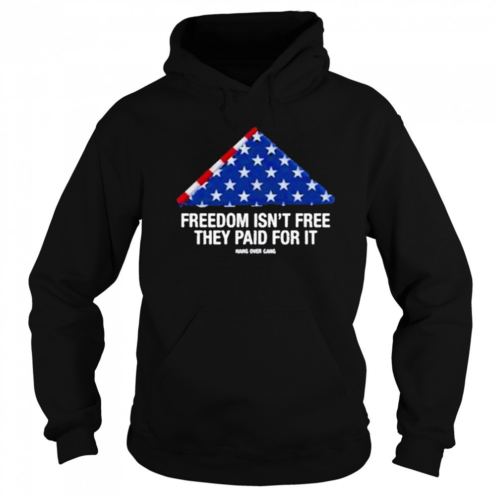 Freedom Isnt Free They Paid For Ishirt Hoodie