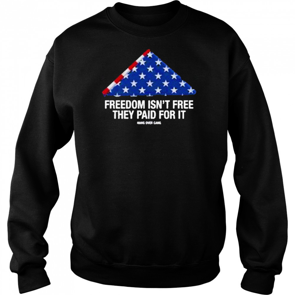 Freedom Isnt Free They Paid For Ishirt Sweatshirt