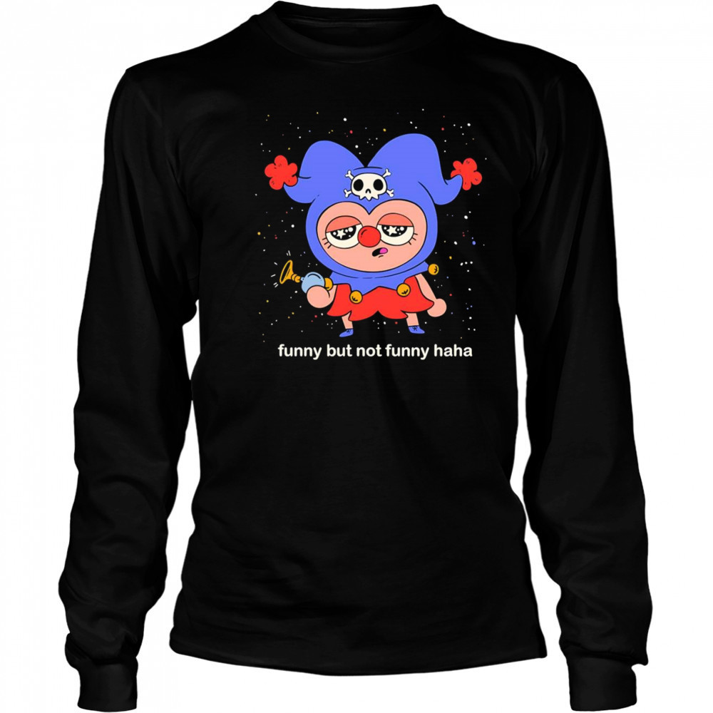 Funny but not funny haha shirt Long Sleeved