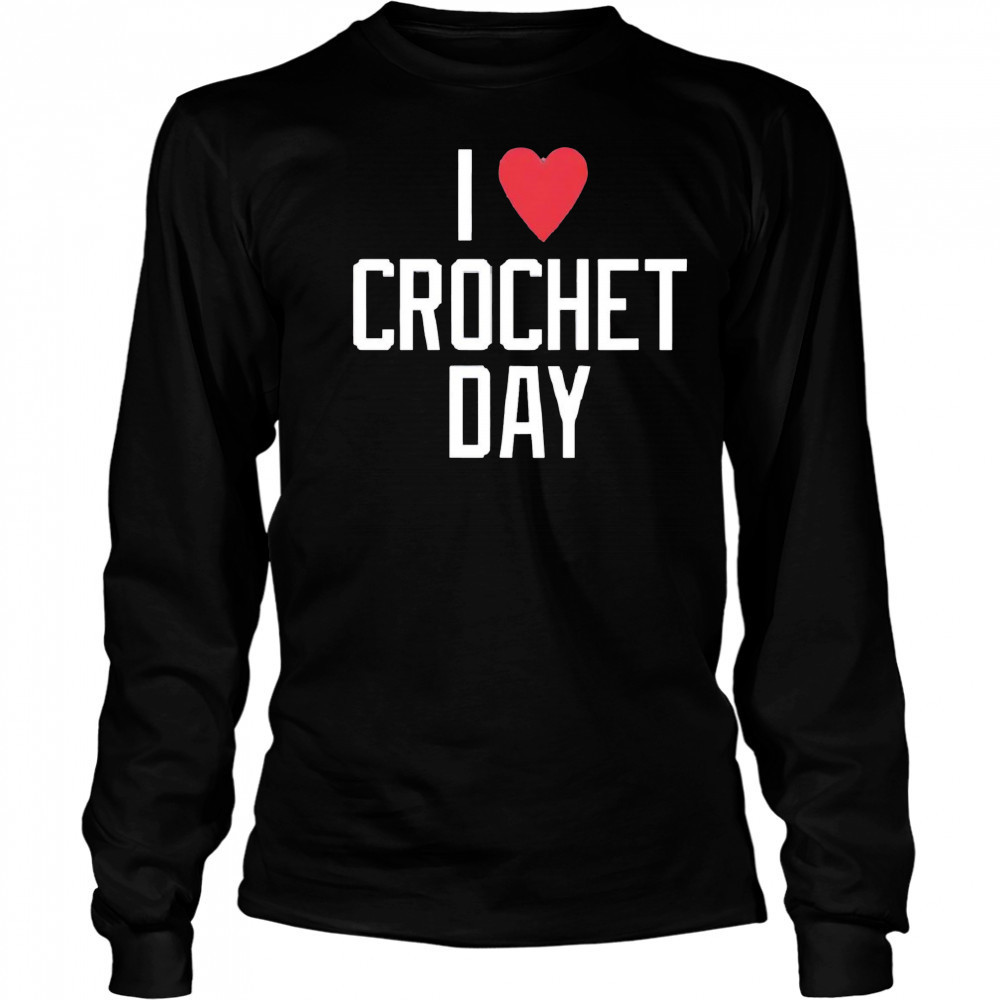 I heart crochet day shirt Long Sleeved