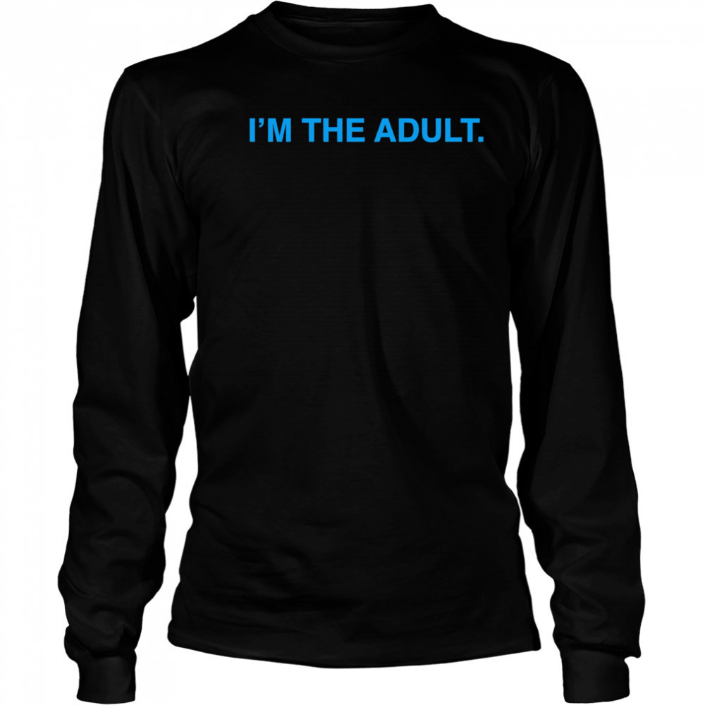 I’m The Adult shirt Long Sleeved