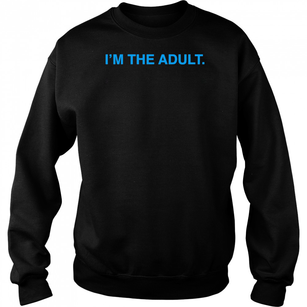 I’m The Adult shirt Sweatshirt