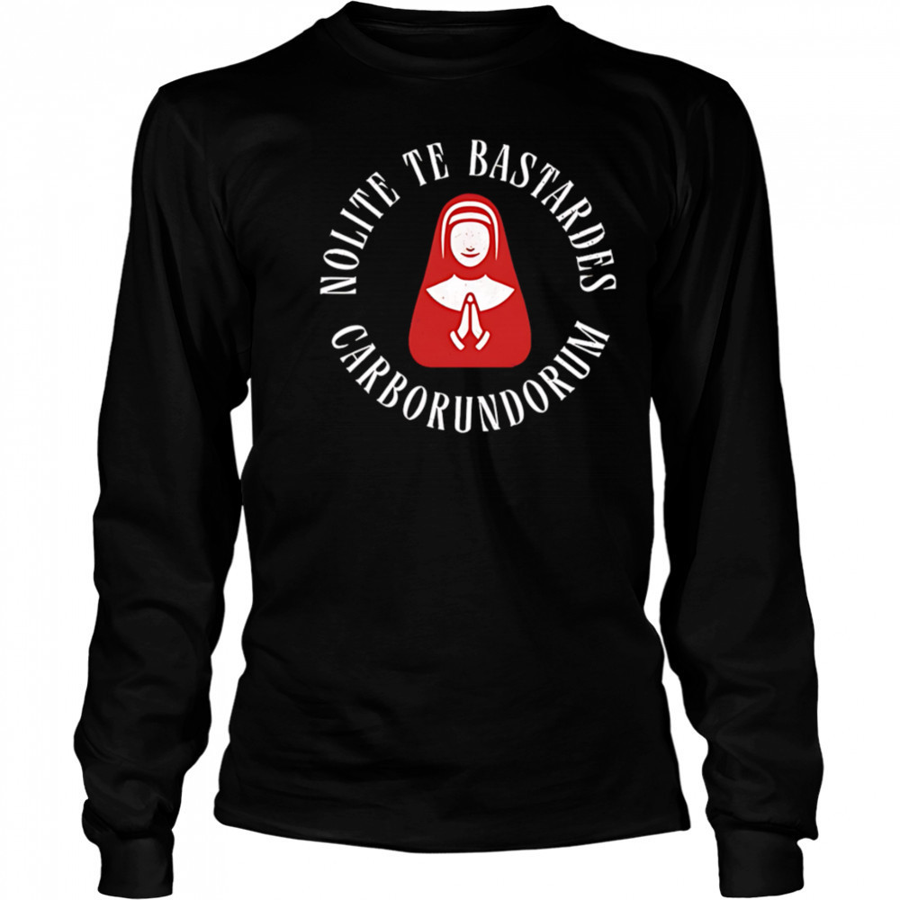 Nolite te bastardes carborundorum shirt Long Sleeved