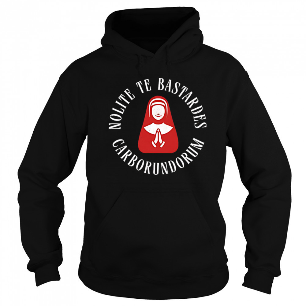 Nolite te bastardes carborundorum shirt Hoodie