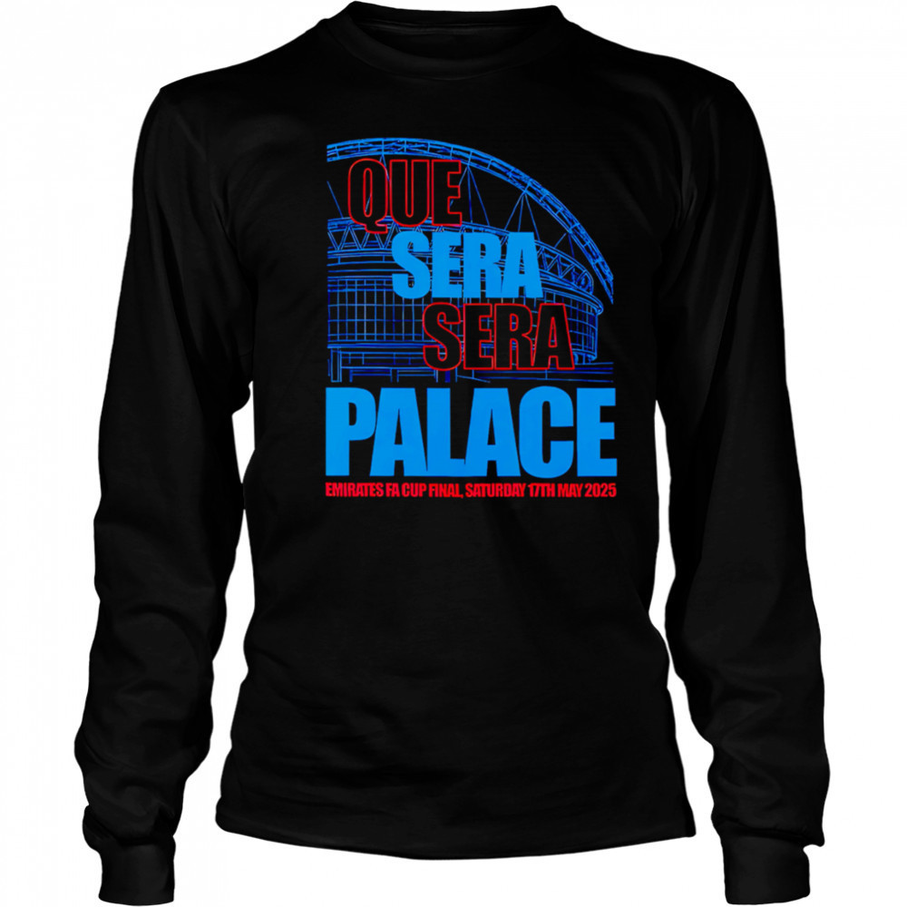 Que Sera Sera Palace 2025 shirt Long Sleeved