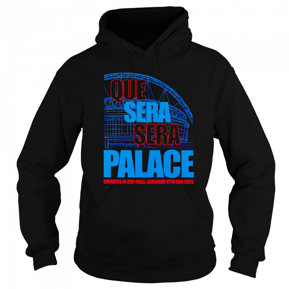 Que Sera Sera Palace 2025 shirt Hoodie