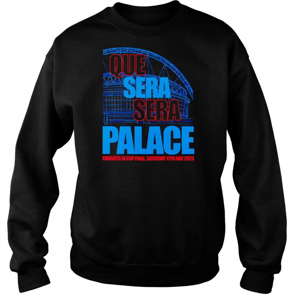 Que Sera Sera Palace 2025 shirt Sweatshirt
