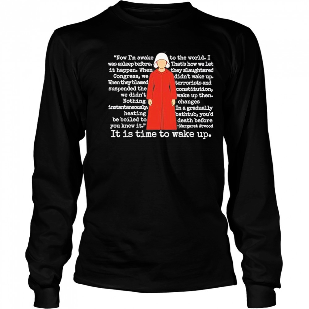 The Handmaid’s Tale It Is Time To Wake Up Shirt Long Sleeved