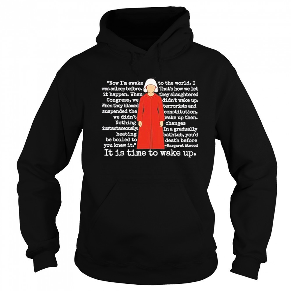 The Handmaid’s Tale It Is Time To Wake Up Shirt Hoodie