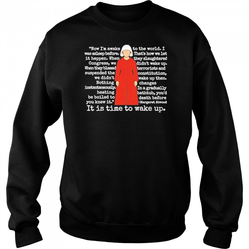 The Handmaid’s Tale It Is Time To Wake Up Shirt Sweatshirt