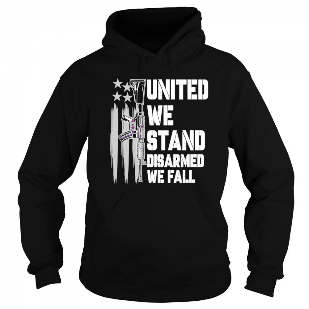 United We Stand Disarmed We Fall shirt Hoodie
