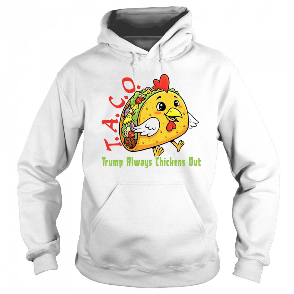 Chicken taco Trump always chickens out anti Maga shirt Hoodie