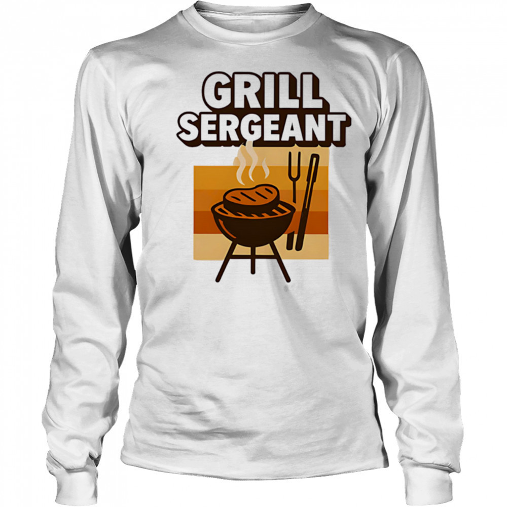 Grill sergeant funny fathers day design shirt Long Sleeved