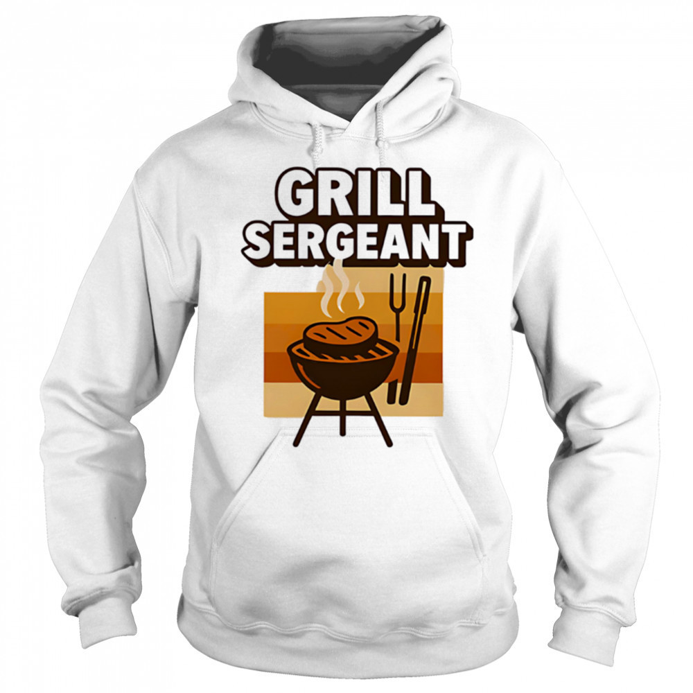Grill sergeant funny fathers day design shirt Hoodie
