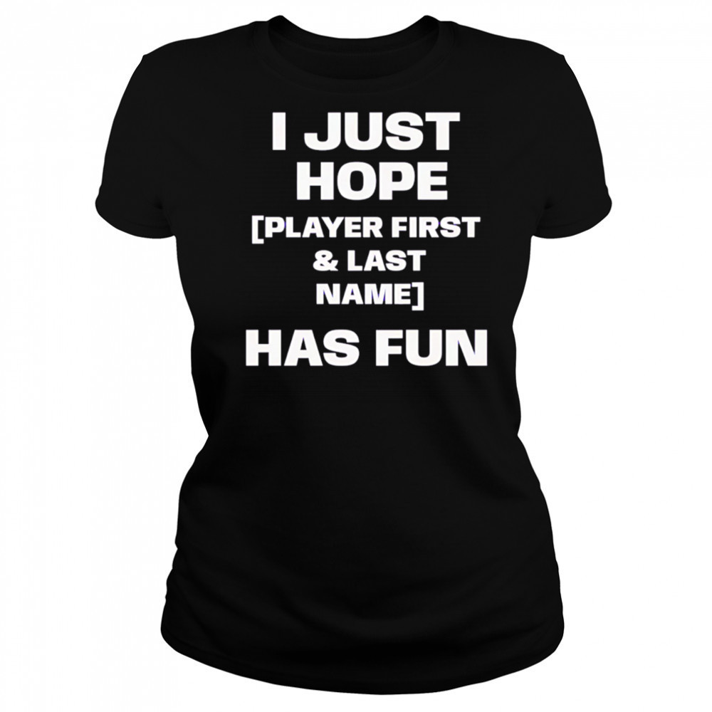 I just hope player first & last name has fun shirt Women's T-shirt