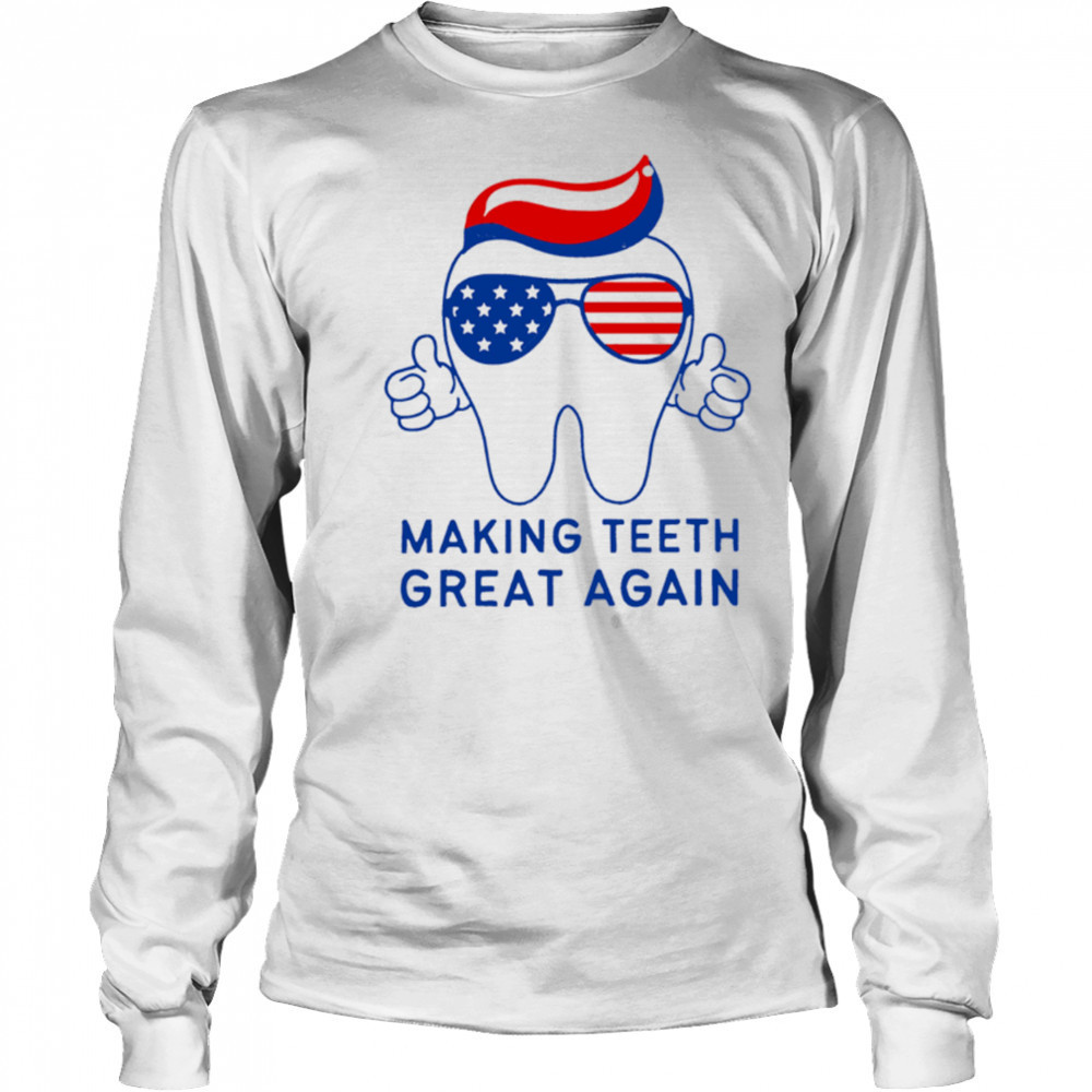 Make Teeth Great Again Trump 4th of July Dental Assistant shirt Long Sleeved
