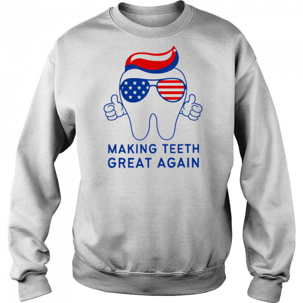 Make Teeth Great Again Trump 4th of July Dental Assistant shirt Sweatshirt
