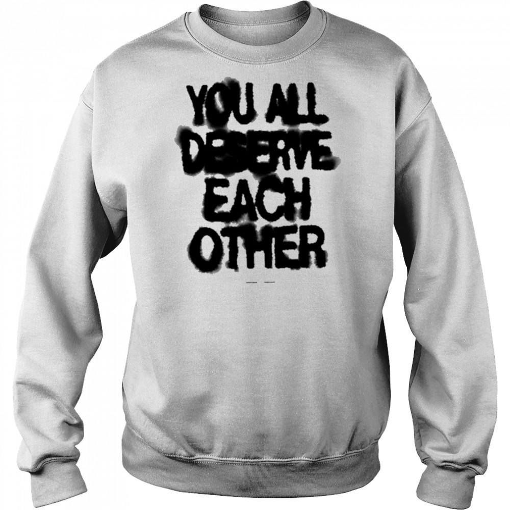 Soft Spine Lyric You All Deserve Each Other shirt Sweatshirt