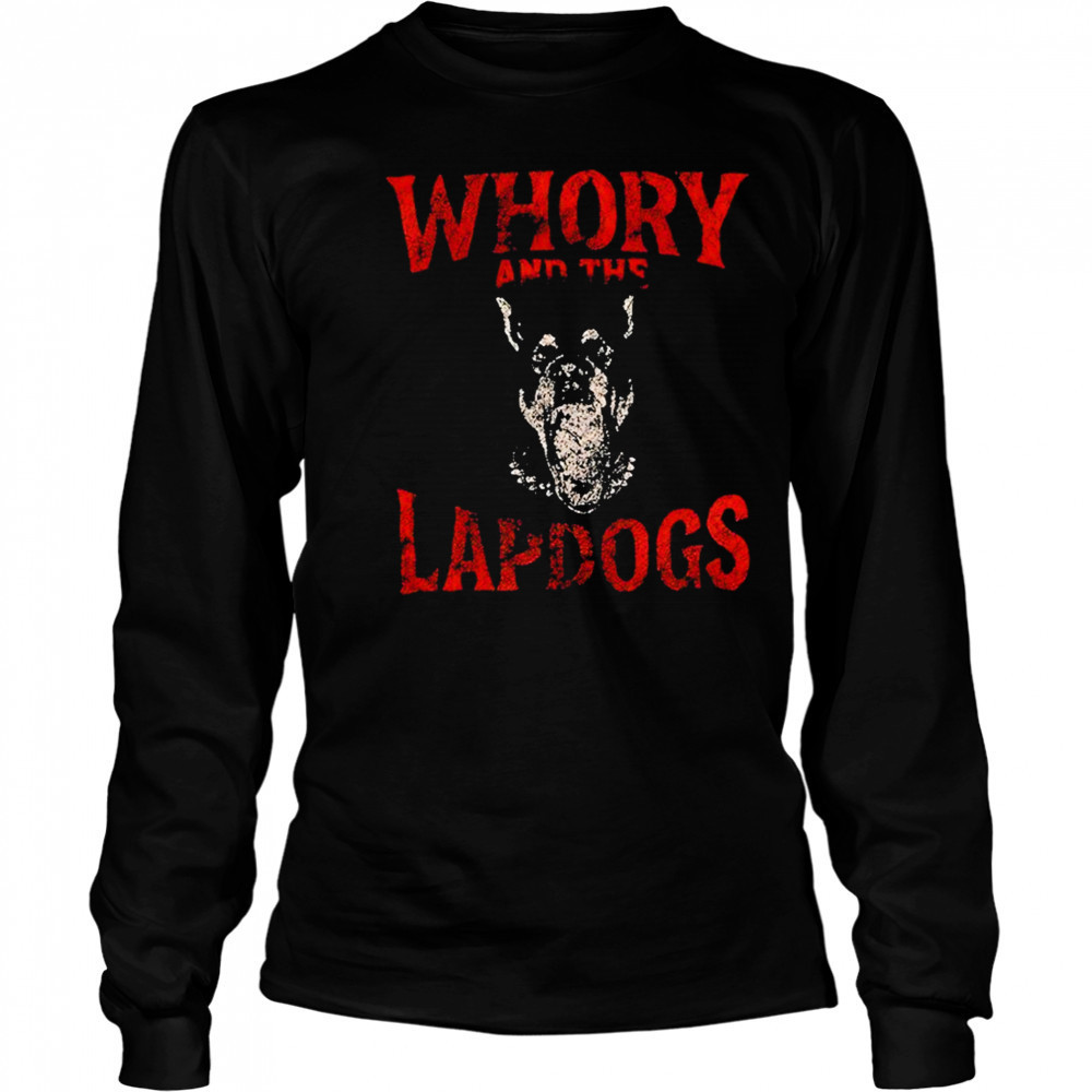 Whory And The Lapdogs Shirt Long Sleeved