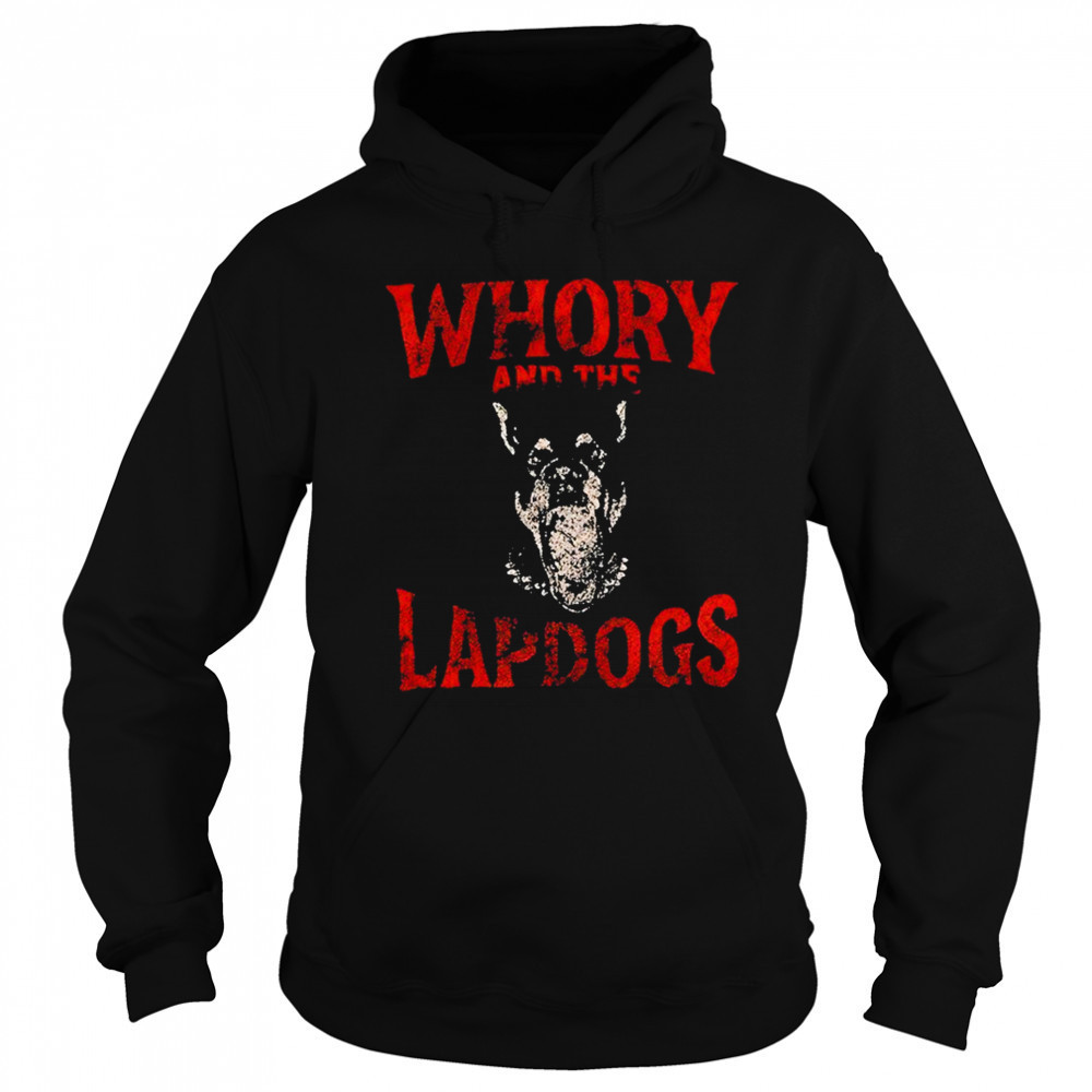Whory And The Lapdogs Shirt Hoodie
