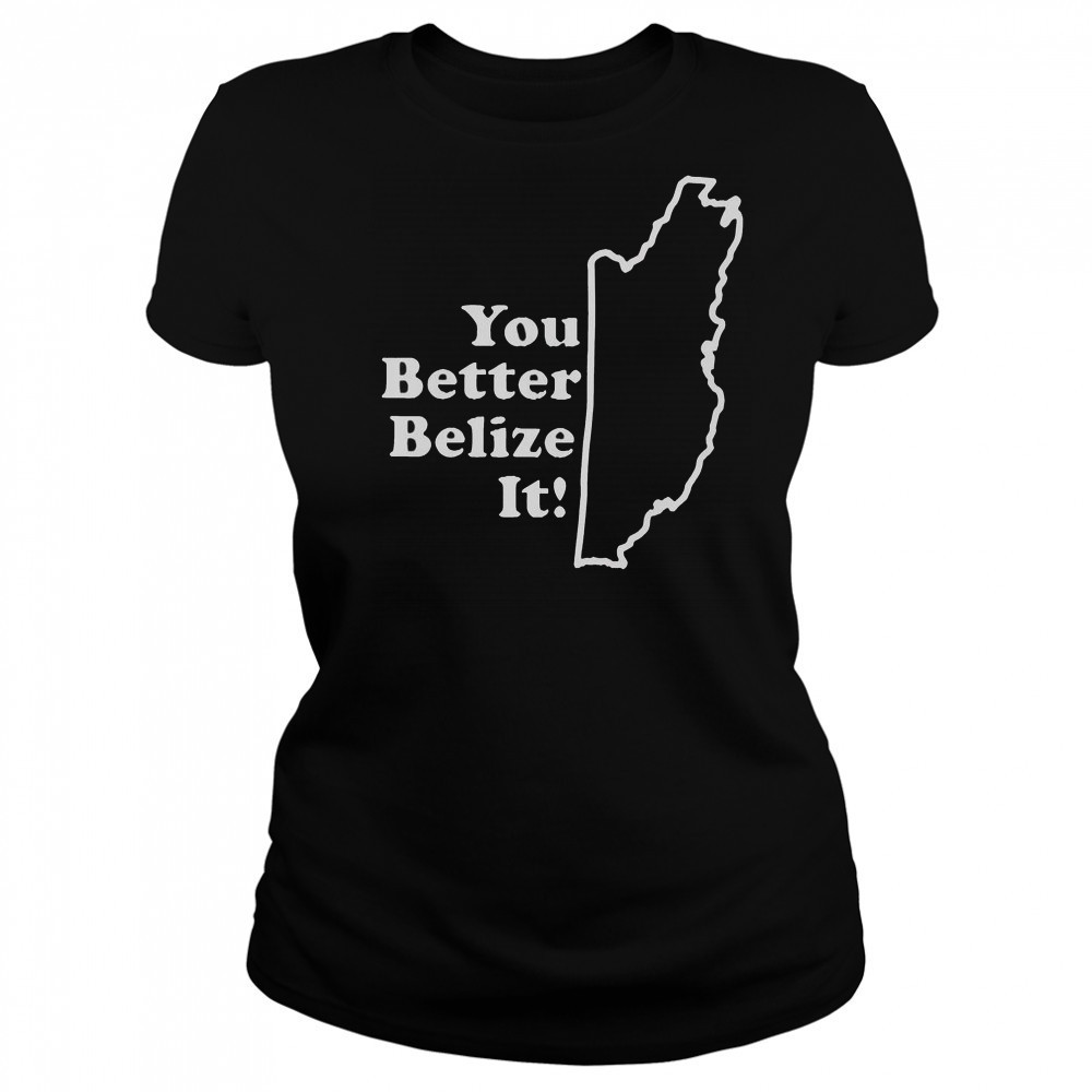 You Better Belize It T-Shirt Women's T-shirt