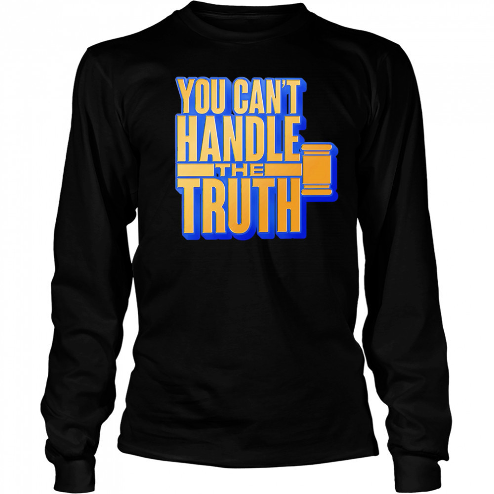 You Can’t Handle The Truth shirt Long Sleeved