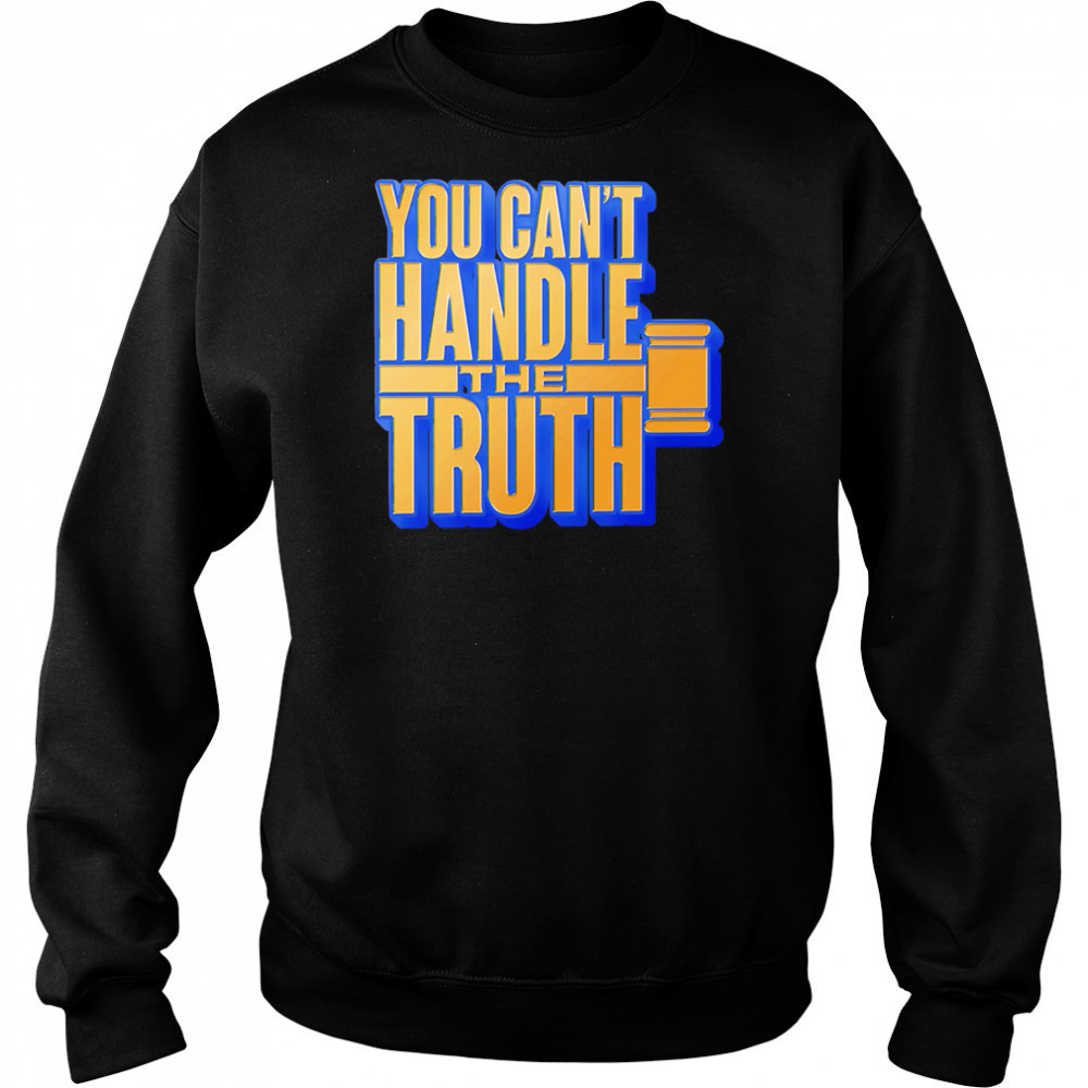 You Can’t Handle The Truth shirt Sweatshirt