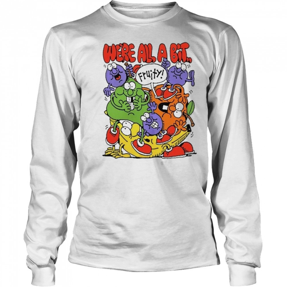 Fruity We’re All A Bit Shirt Long Sleeved