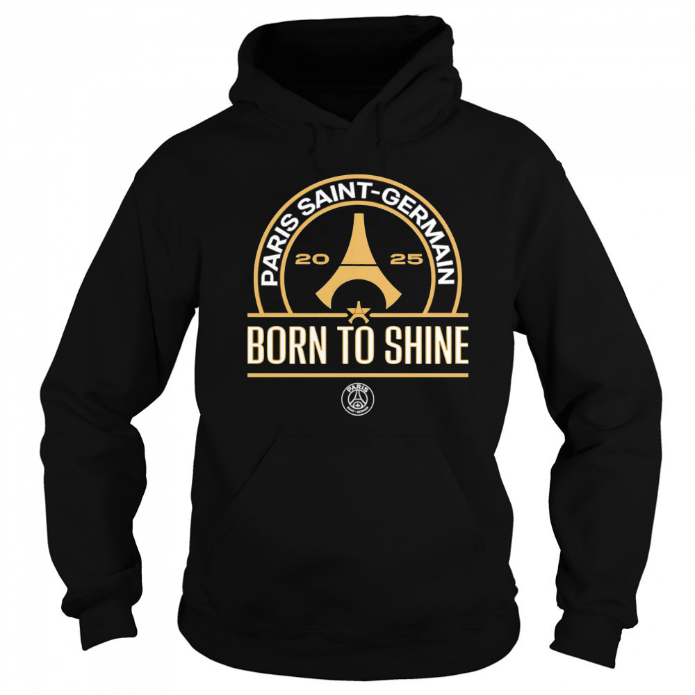 Paris Saint-Germain 2025 born to shine shirt Hoodie