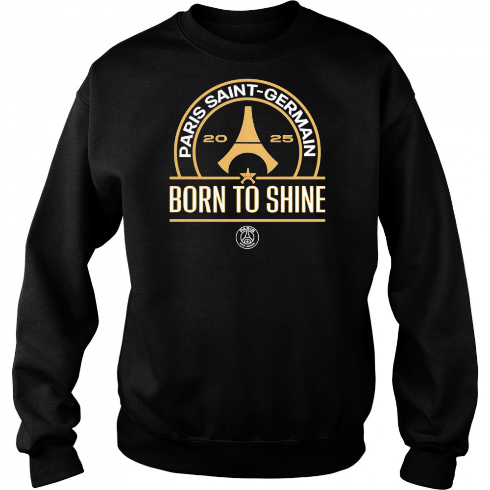 Paris Saint-Germain 2025 born to shine shirt Sweatshirt