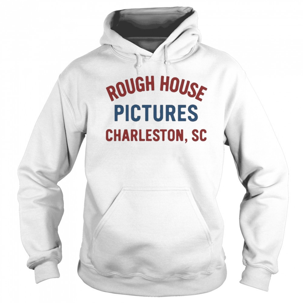 Rough House Pictures Charleston Sc T-Shirt Hoodie