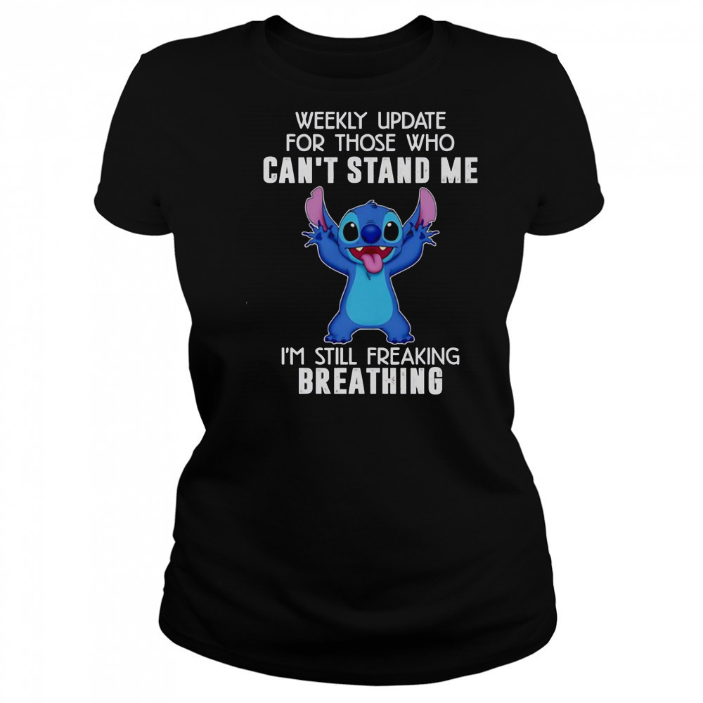 Stitch Weekly Update For Those Who Can’t Stand Me I’m Still Freaking Breathing T-Shirt Women's T-shirt
