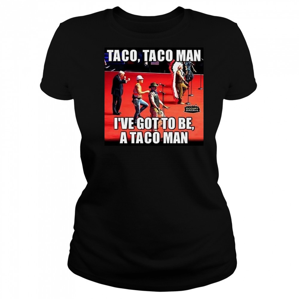 Taco Taco Man I’ve Got To Be A Taco Man Shirt Women's T-shirt