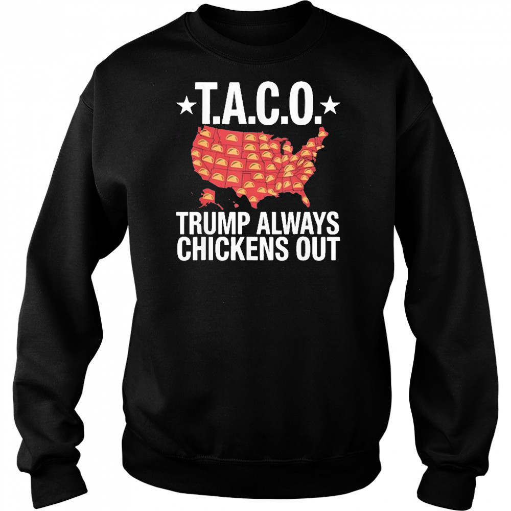 Taco Trump Always Chickens Out USA Map Shirt Sweatshirt