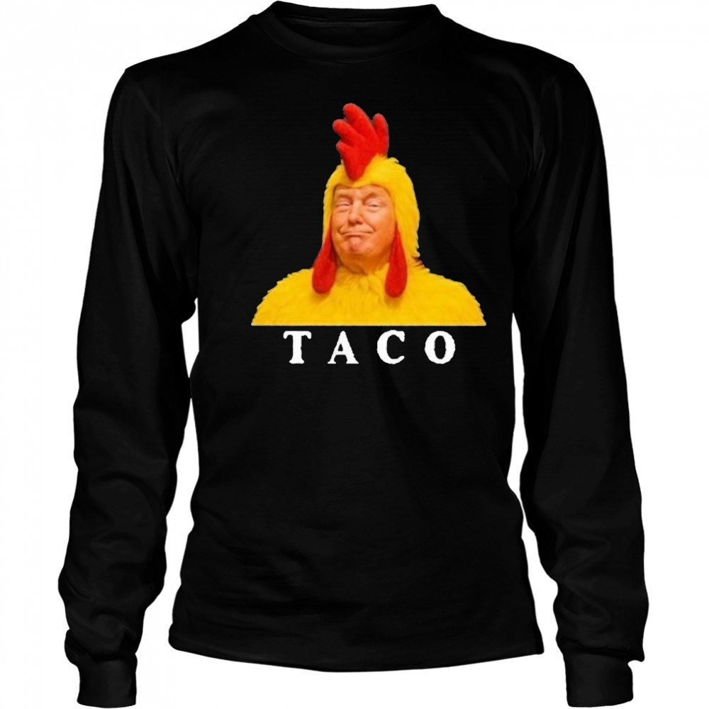 Taco Trump Shirt Trump Always Chickens Out Shirt Long Sleeved