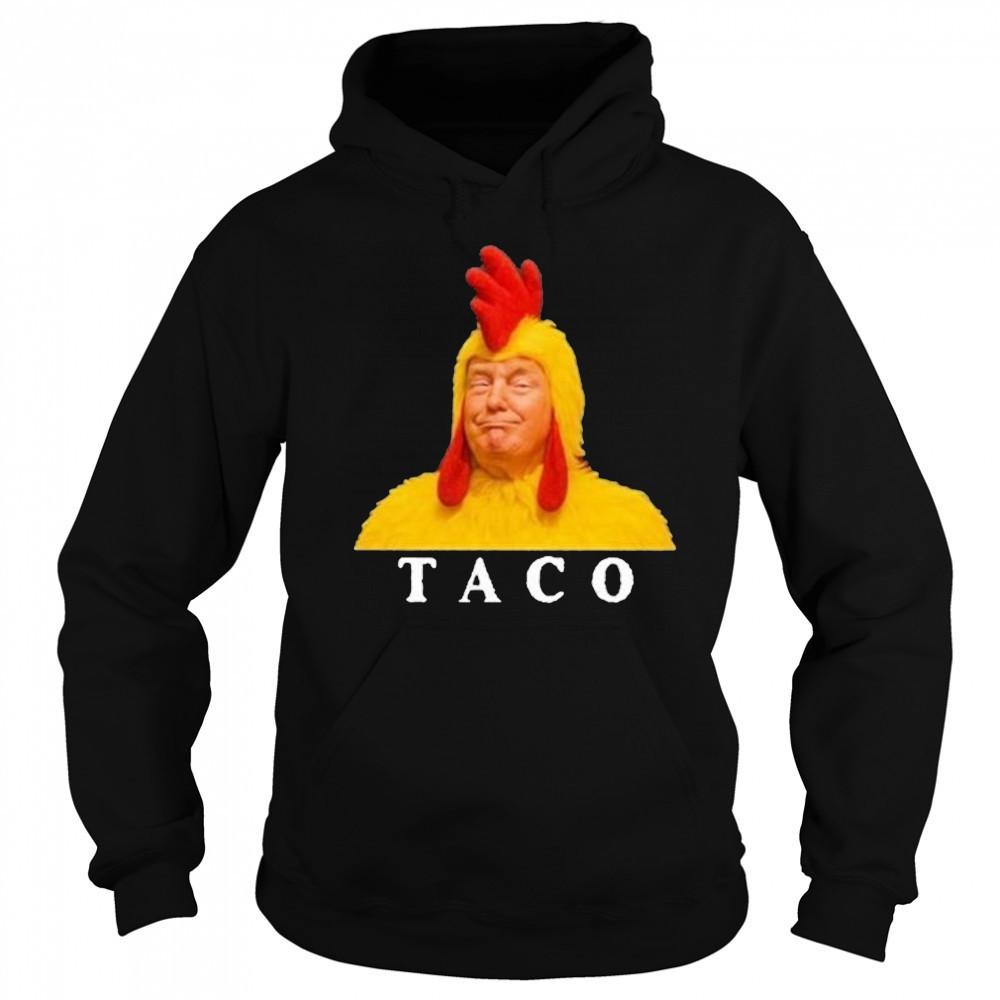 Taco Trump Shirt Trump Always Chickens Out Shirt Hoodie