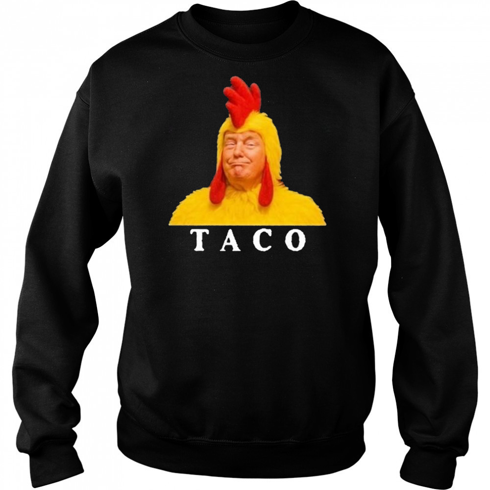 Taco Trump Shirt Trump Always Chickens Out Shirt Sweatshirt
