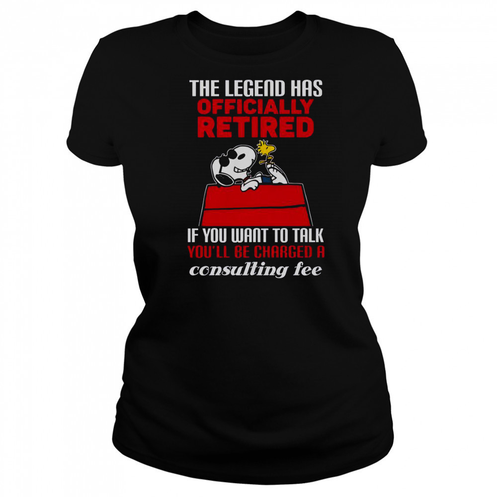 The Legend Has Officially Retired If You Want To Talk You’ll Be Charged A Consulting Fee T-Shirt Women's T-shirt